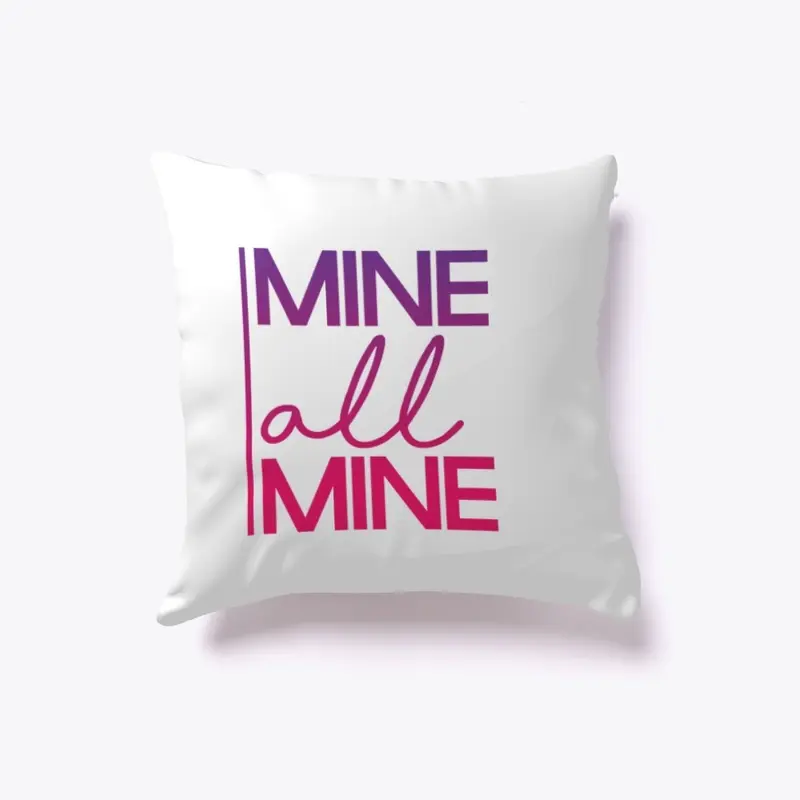 Mine All Mine Quote Pillow