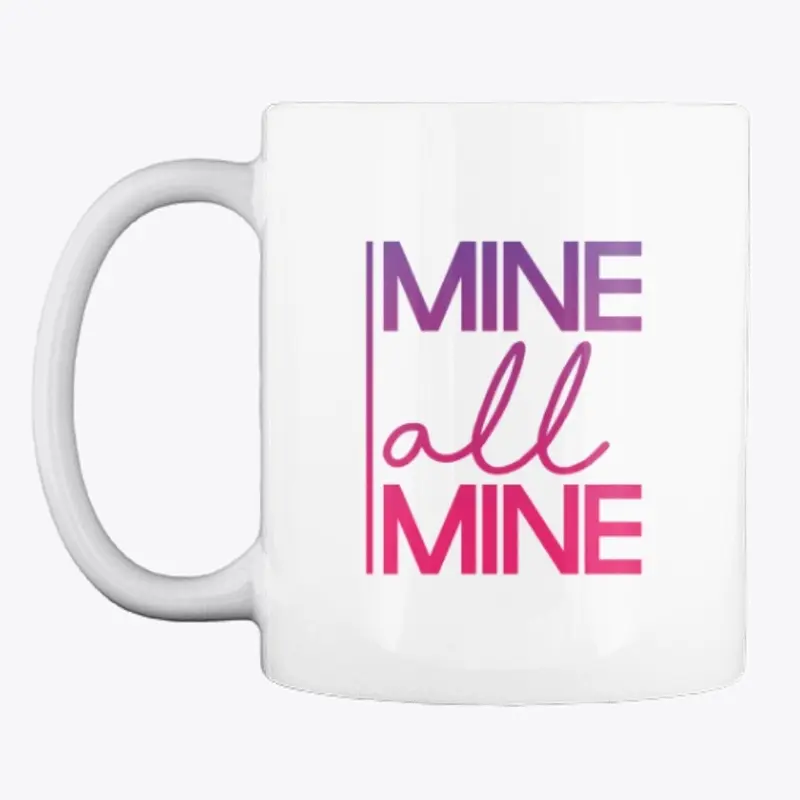 Mine All Mine Quote Coffee Mug