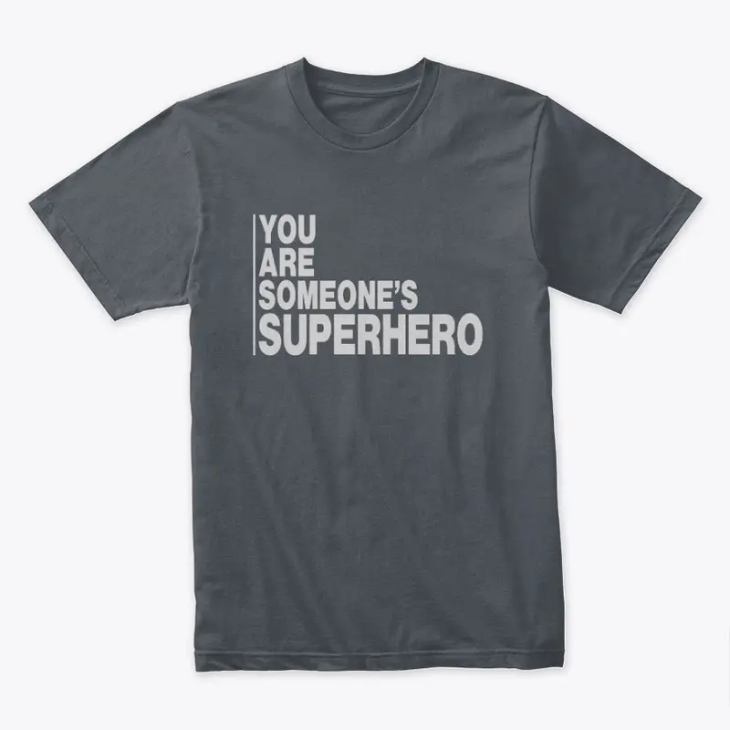 You Are Someone's Superhero - Monochrome