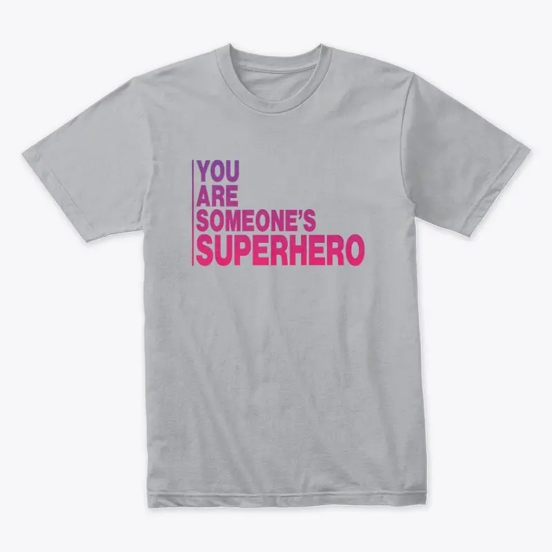 You Are Someone's Superhero